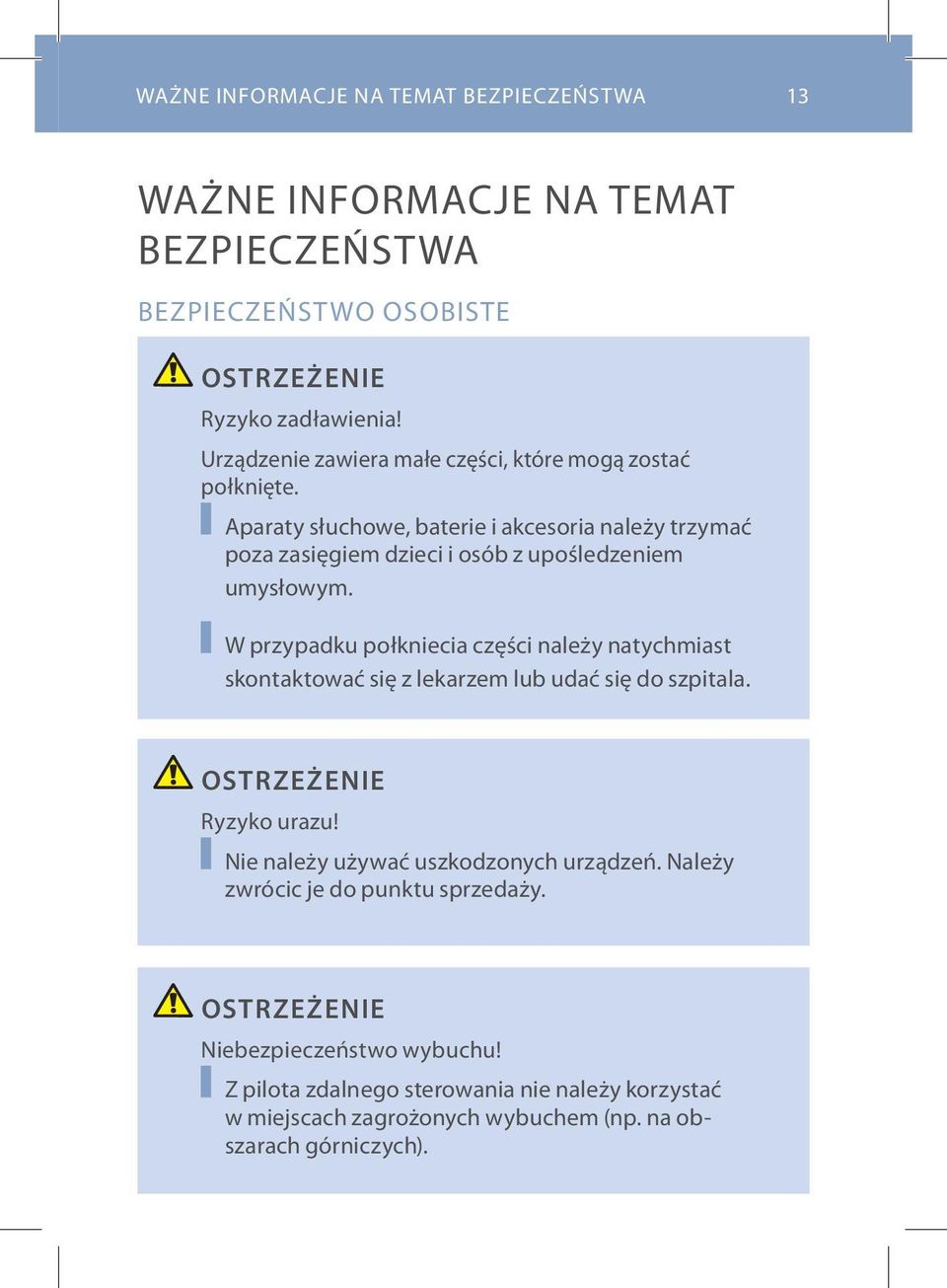 Aparaty słuchowe, baterie i akcesoria należy trzymać poza zasięgiem dzieci i osób z upośledzeniem umysłowym.