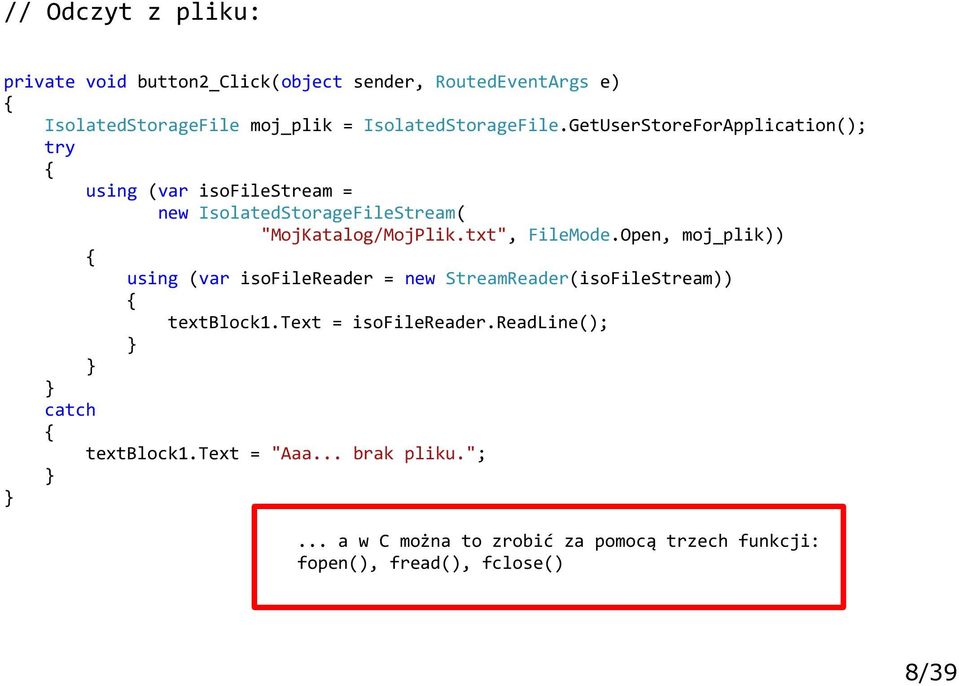 GetUserStoreForApplication(); try using (var isofilestream = new IsolatedStorageFileStream( "MojKatalog/MojPlik.txt", FileMode.