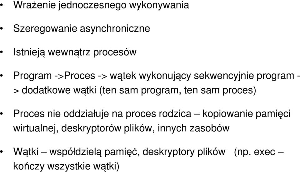 ten sam proces) Proces nie oddziałuje na proces rodzica kopiowanie pamięci wirtualnej,