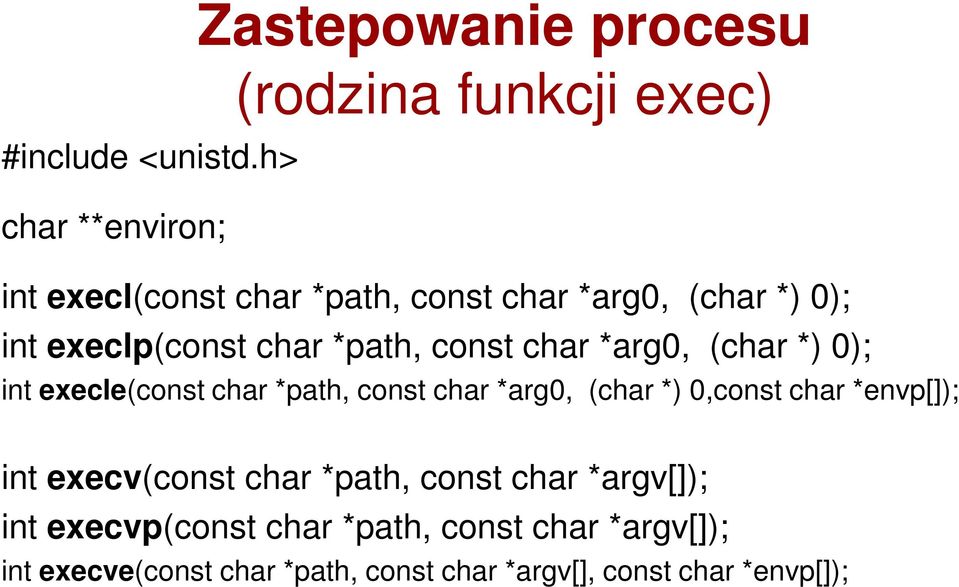 (char *) 0); int execlp(const char *path, const char *arg0, (char *) 0); int execle(const char *path, const