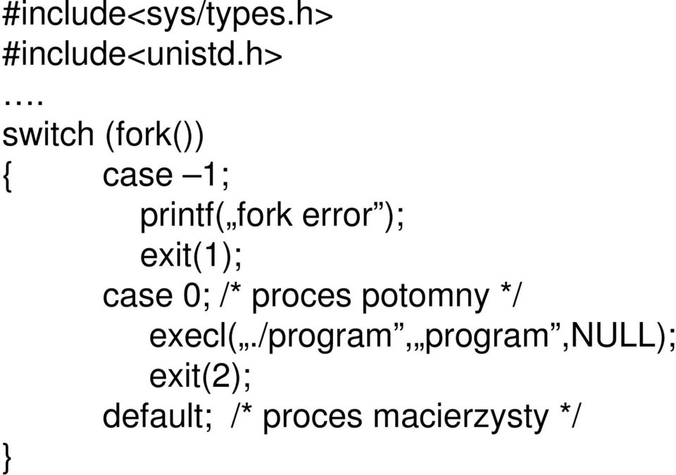 switch (fork()) { case 1; printf( fork error );