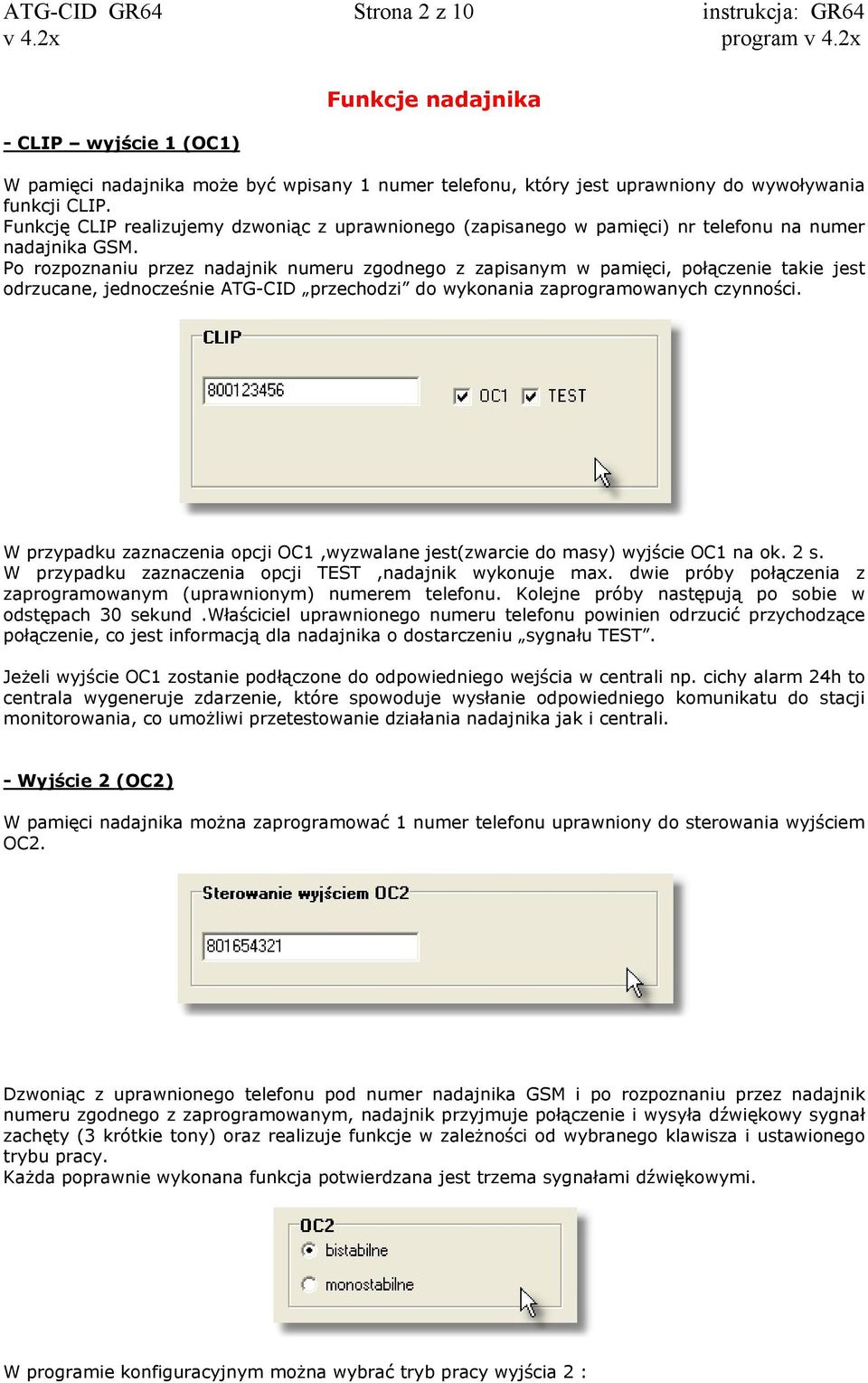 Po rozpoznaniu przez nadajnik numeru zgodnego z zapisanym w pamięci, połączenie takie jest odrzucane, jednocześnie ATG-CID przechodzi do wykonania zaprogramowanych czynności.