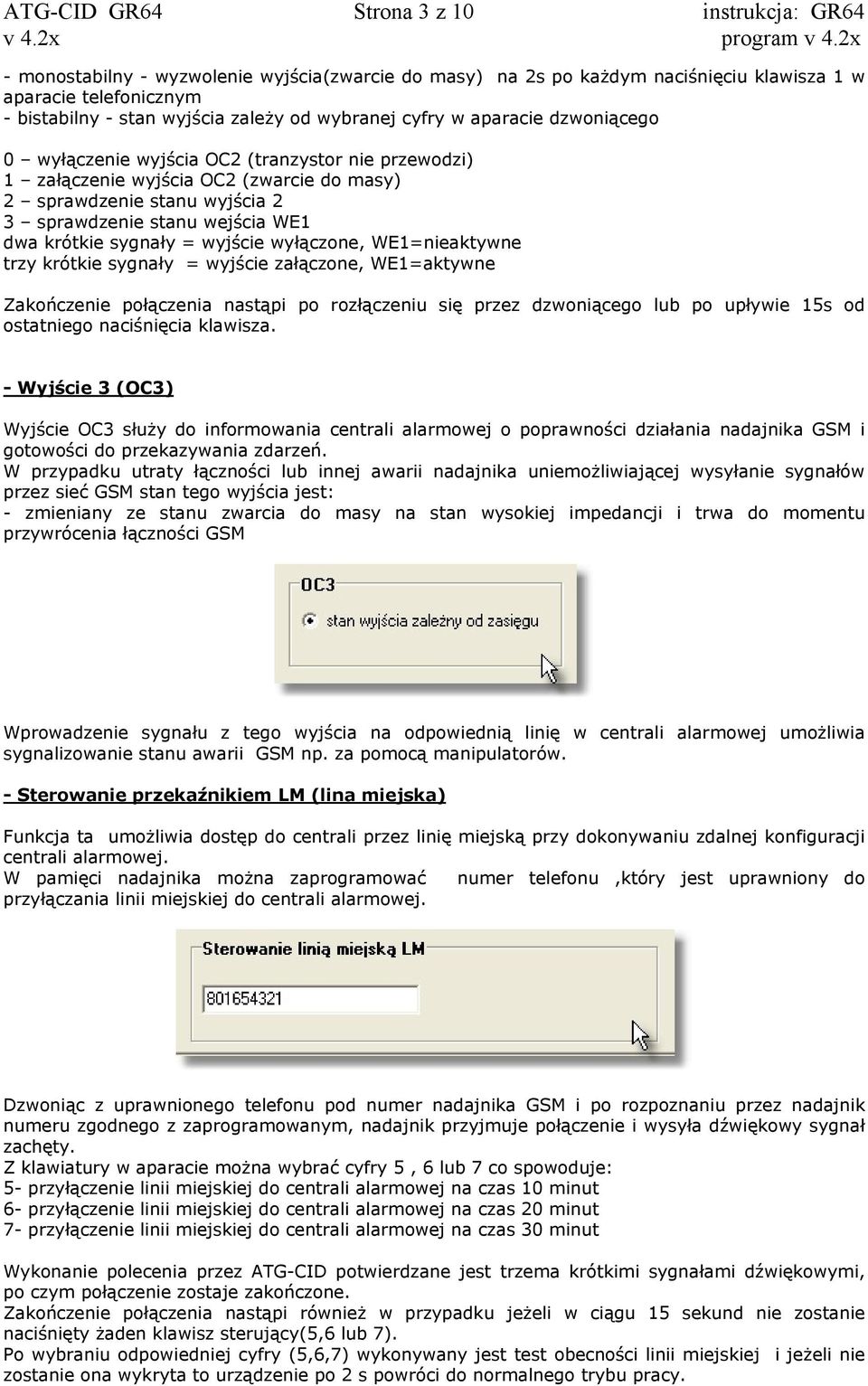 krótkie sygnały = wyjście wyłączone, WE1=nieaktywne trzy krótkie sygnały = wyjście załączone, WE1=aktywne Zakończenie połączenia nastąpi po rozłączeniu się przez dzwoniącego lub po upływie 15s od