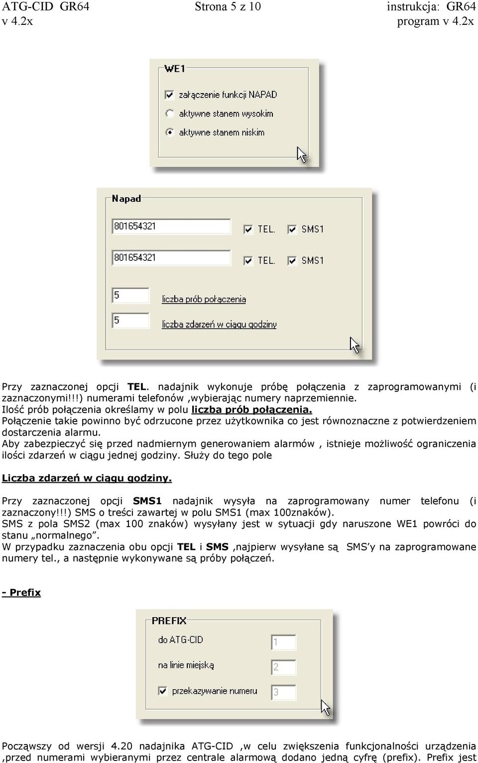 Aby zabezpieczyć się przed nadmiernym generowaniem alarmów, istnieje możliwość ograniczenia ilości zdarzeń w ciągu jednej godziny. Służy do tego pole Liczba zdarzeń w ciągu godziny.