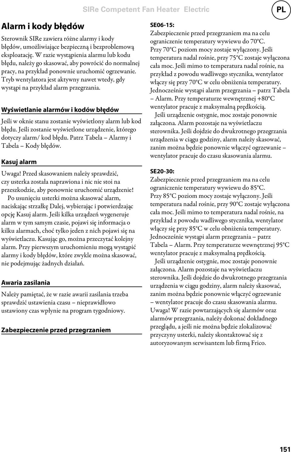 Tryb wentylatora jest aktywny nawet wtedy, gdy wystąpi na przykład alarm przegrzania. Wyświetlanie alarmów i kodów błędów Jeśli w oknie stanu zostanie wyświetlony alarm lub kod błędu.