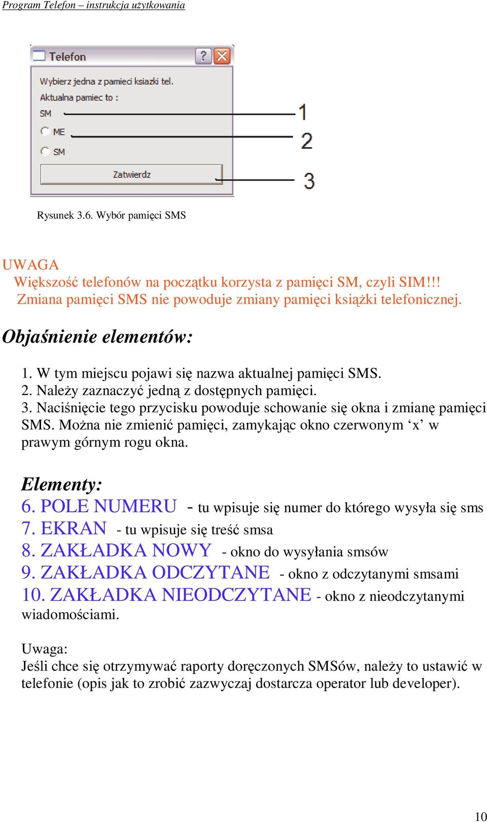 Mona nie zmieni pamici, zamykajc okno czerwonym x w prawym górnym rogu okna. Elementy: 6. POLE NUMERU - tu wpisuje si numer do którego wysyła si sms 7. EKRAN - tu wpisuje si tre smsa 8.