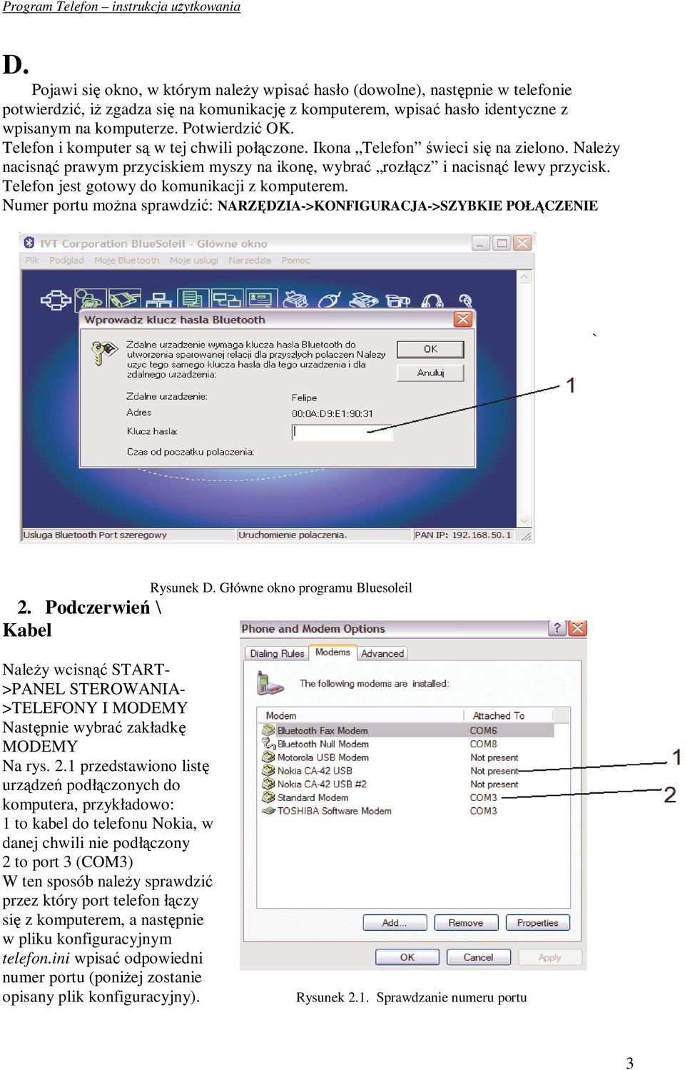 Telefon jest gotowy do komunikacji z komputerem. Numer portu mona sprawdzi: NARZDZIA->KONFIGURACJA->SZYBKIE POŁCZENIE ` Rysunek D. Główne okno programu Bluesoleil 2.