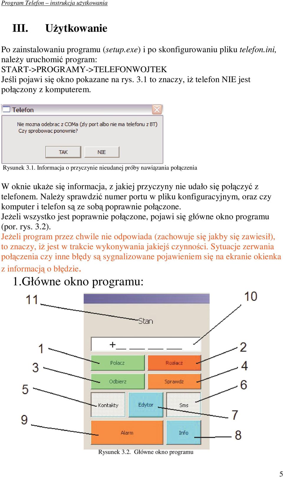 Naley sprawdzi numer portu w pliku konfiguracyjnym, oraz czy komputer i telefon s ze sob poprawnie połczone. Jeeli wszystko jest poprawnie połczone, pojawi si główne okno programu (por. rys. 3.2).