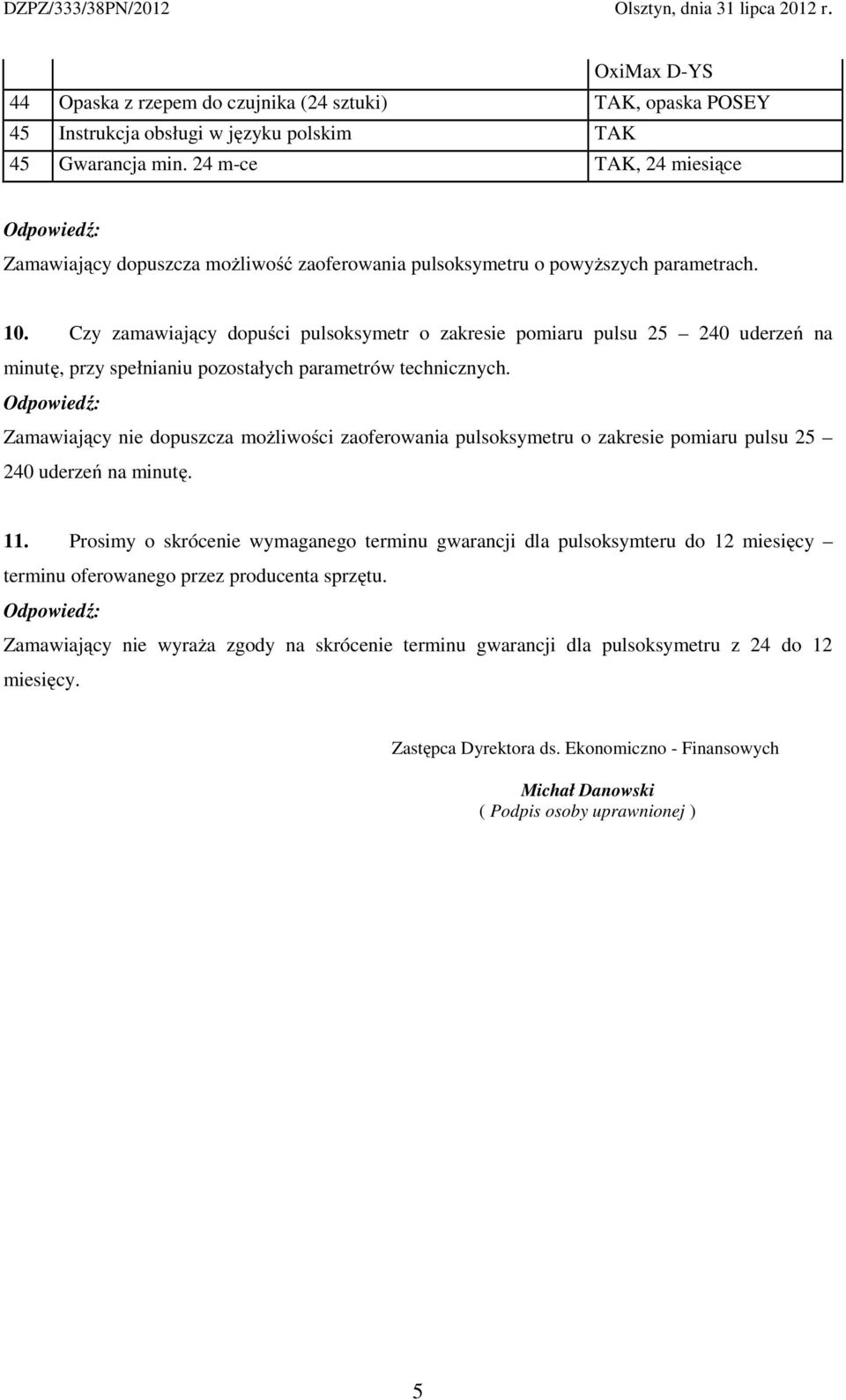 Czy zamawiający dopuści pulsoksymetr o zakresie pomiaru pulsu 25 240 uderzeń na minutę, przy spełnianiu pozostałych parametrów technicznych.