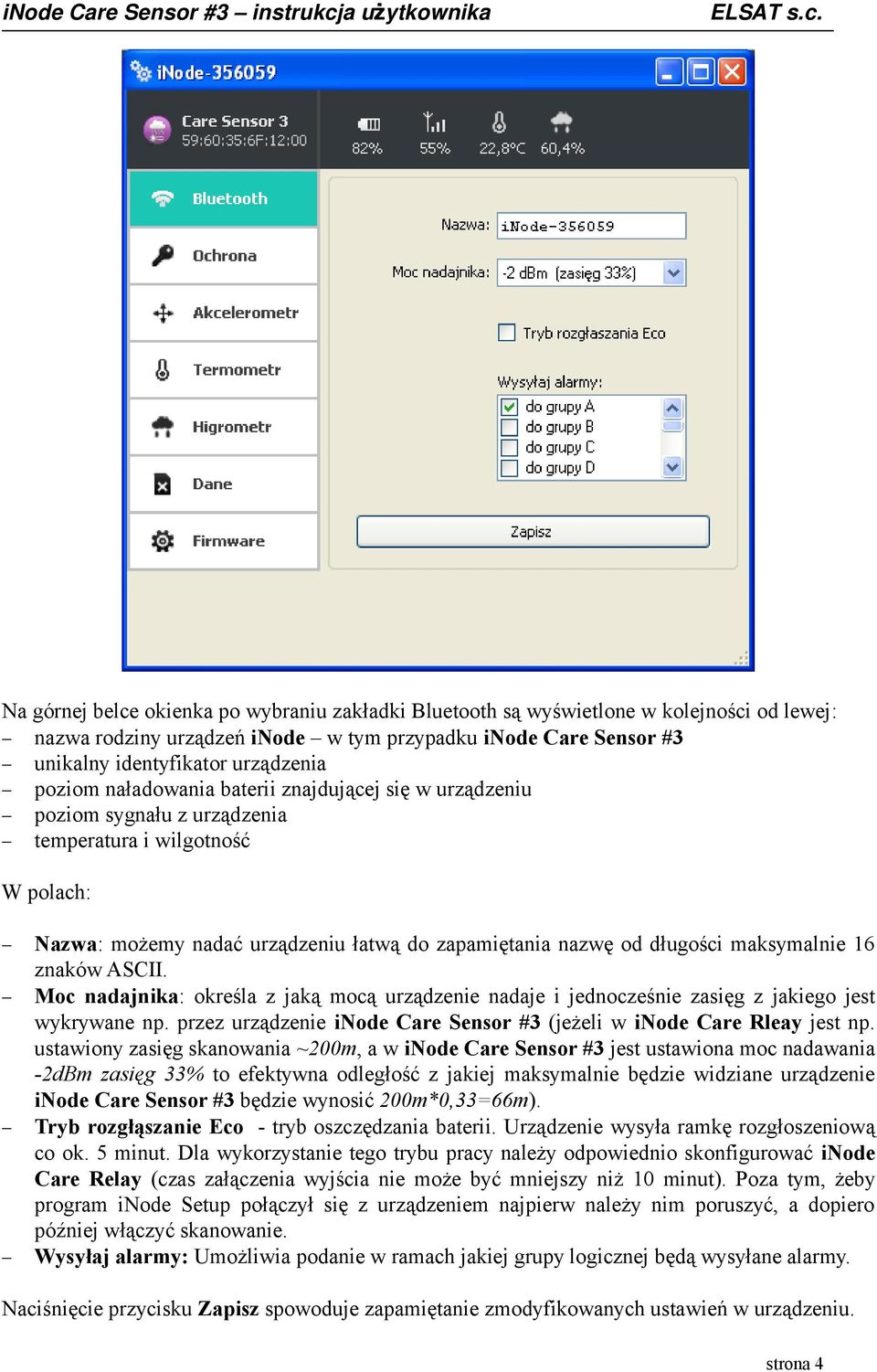 znaków ASCII. Moc nadajnika: określa z jaką mocą urządzenie nadaje i jednocześnie zasięg z jakiego jest wykrywane np. przez urządzenie inode Care Sensor #3 (jeżeli w inode Care Rleay jest np.