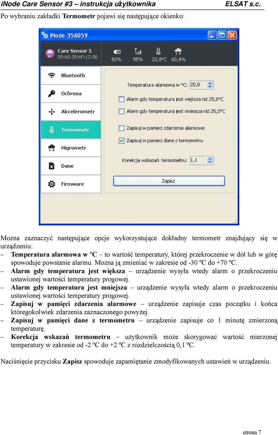 Alarm gdy temperatura jest większa urządzenie wysyła wtedy alarm o przekroczeniu ustawionej wartości temperatury progowej.