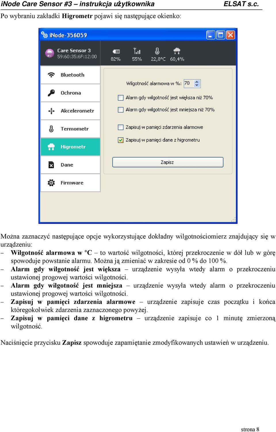 Alarm gdy wilgotność jest większa urządzenie wysyła wtedy alarm o przekroczeniu ustawionej progowej wartości wilgotności.