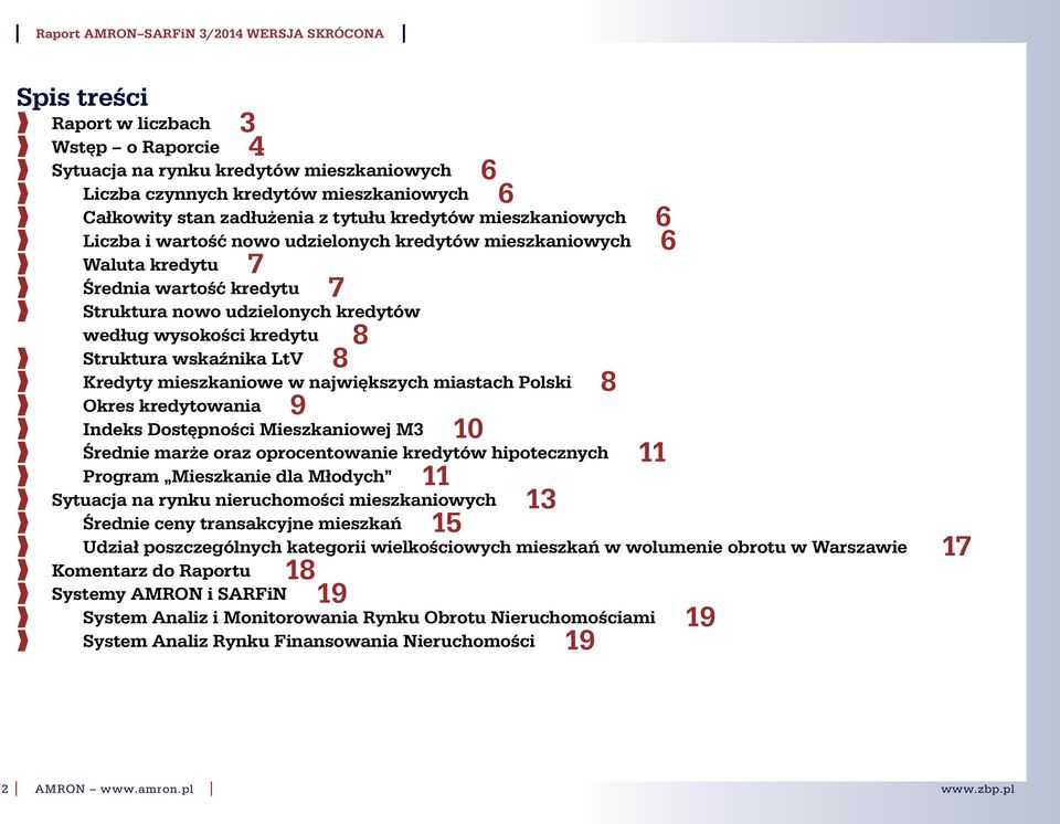 mieszkaniowe w największych miastach Polski 8 Okres kredytowania 9 Indeks Dostępności Mieszkaniowej M3 1 Średnie marże oraz oprocentowanie kredytów hipotecznych 11 Program Mieszkanie dla Młodych 11