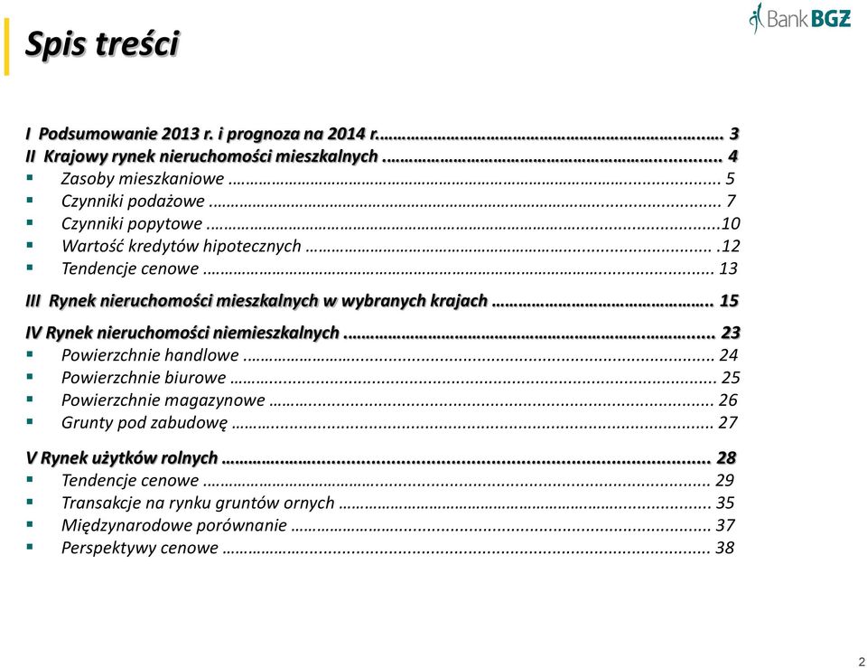 . 15 IV Rynek nieruchomości niemieszkalnych..... 23 Powierzchnie handlowe.... 24 Powierzchnie biurowe... 25 Powierzchnie magazynowe... 26 Grunty pod zabudowę.