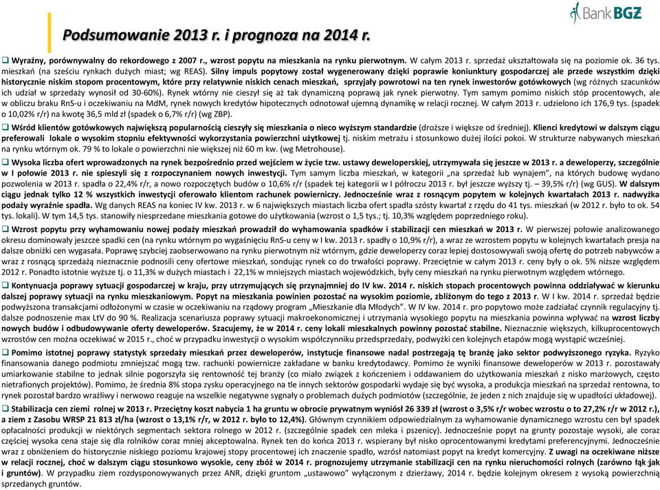 Silny impuls popytowy został wygenerowany dzięki poprawie koniunktury gospodarczej ale przede wszystkim dzięki historycznie niskim stopom procentowym, które przy relatywnie niskich cenach mieszkań,