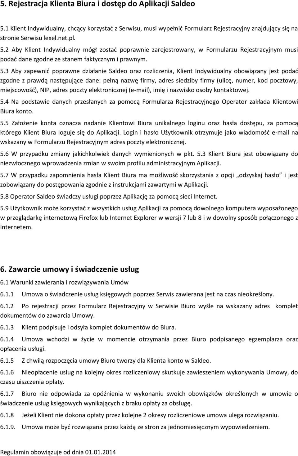 2 Aby Klient Indywidualny mógł zostać poprawnie zarejestrowany, w Formularzu Rejestracyjnym musi podać dane zgodne ze stanem faktycznym i prawnym. 5.