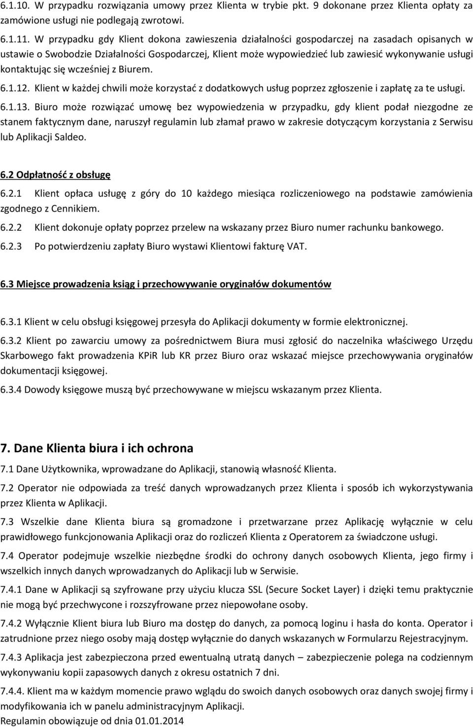kontaktując się wcześniej z Biurem. 6.1.12. Klient w każdej chwili może korzystać z dodatkowych usług poprzez zgłoszenie i zapłatę za te usługi. 6.1.13.