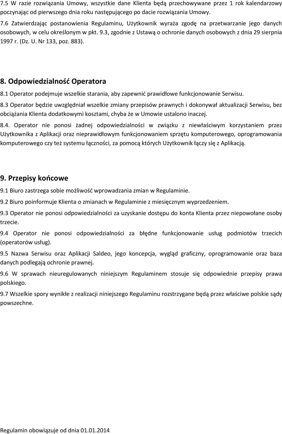 3, zgodnie z Ustawą o ochronie danych osobowych z dnia 29 sierpnia 1997 r. (Dz. U. Nr 133, poz. 883). 8. Odpowiedzialność Operatora 8.