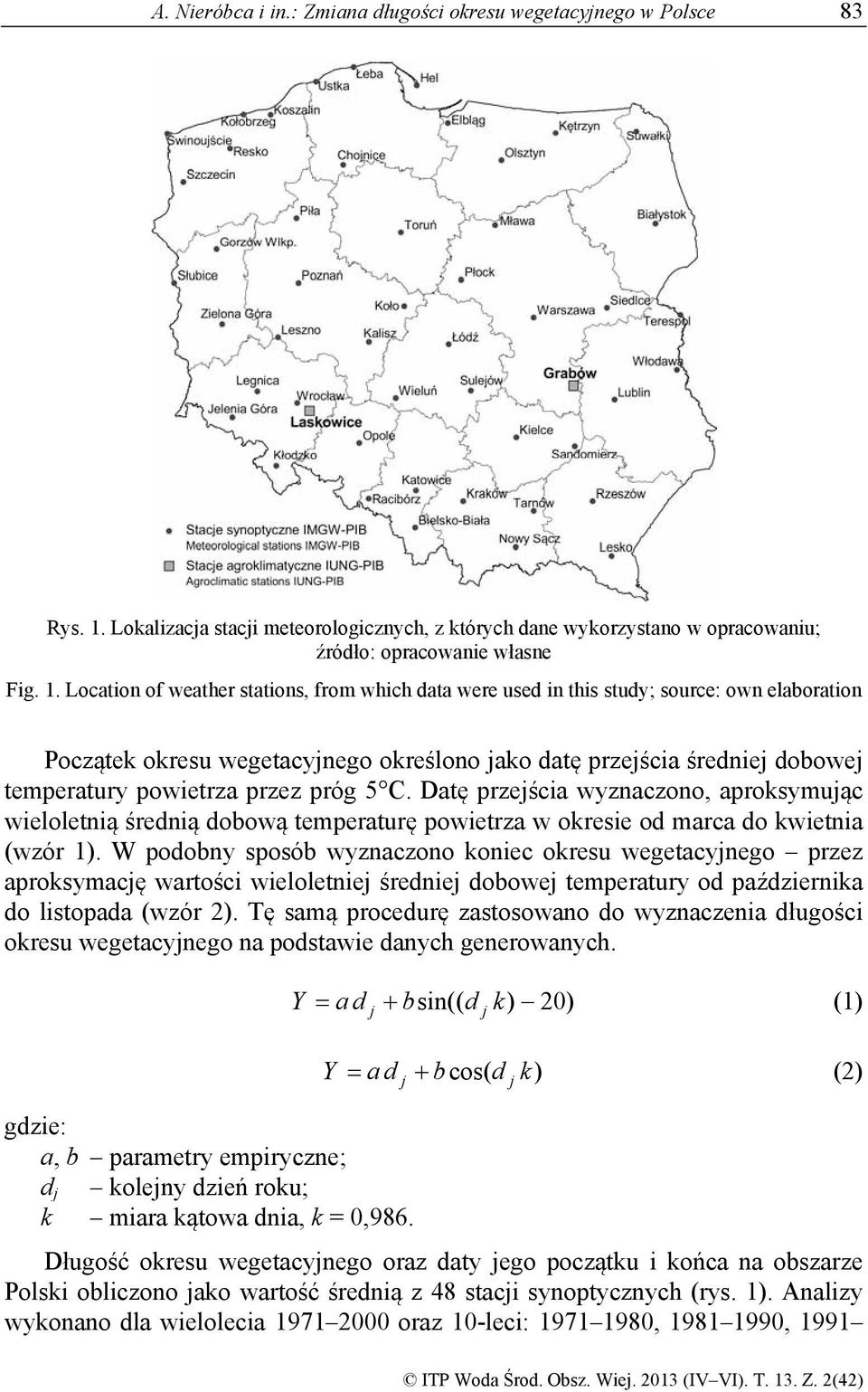 Location of weather stations, from which data were used in this study; source: own elaboration Początek okresu wegetacyjnego określono jako datę przejścia średniej dobowej temperatury powietrza przez