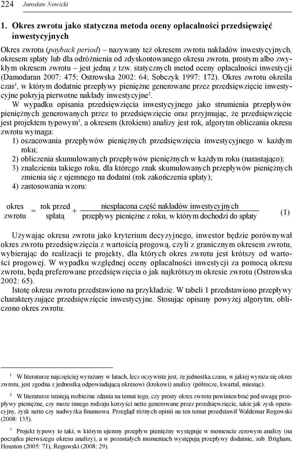 odróżnienia od zdyskontowanego okresu zwrotu, prostym albo zwykłym okresem zwrotu jest jedną z tzw.