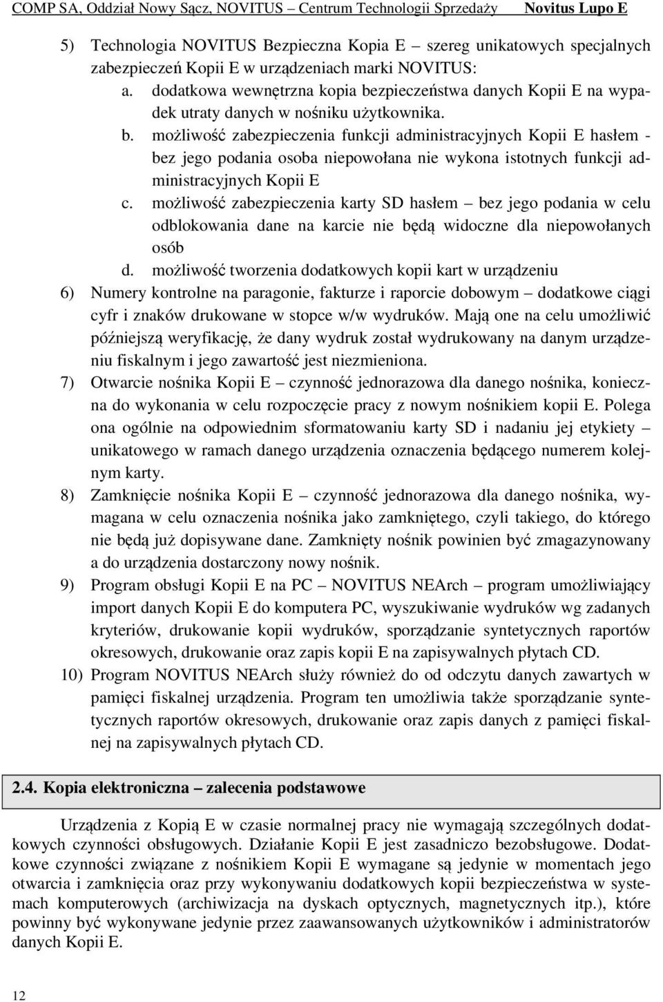 możliwość zabezpieczenia karty SD hasłem bez jego podania w celu odblokowania dane na karcie nie będą widoczne dla niepowołanych osób d.