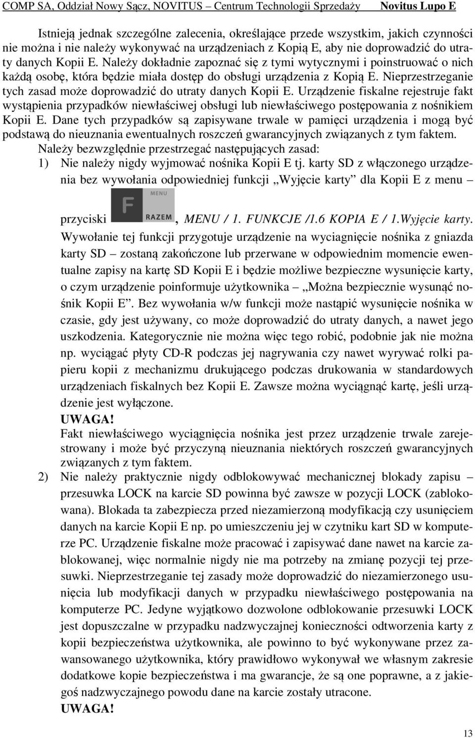 Nieprzestrzeganie tych zasad może doprowadzić do utraty danych Kopii E.
