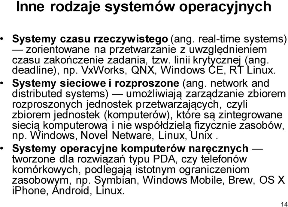 network and distributed systems) umożliwiają zarządzanie zbiorem rozproszonych jednostek przetwarzających, czyli zbiorem jednostek (komputerów), które są zintegrowane siecią komputerową i