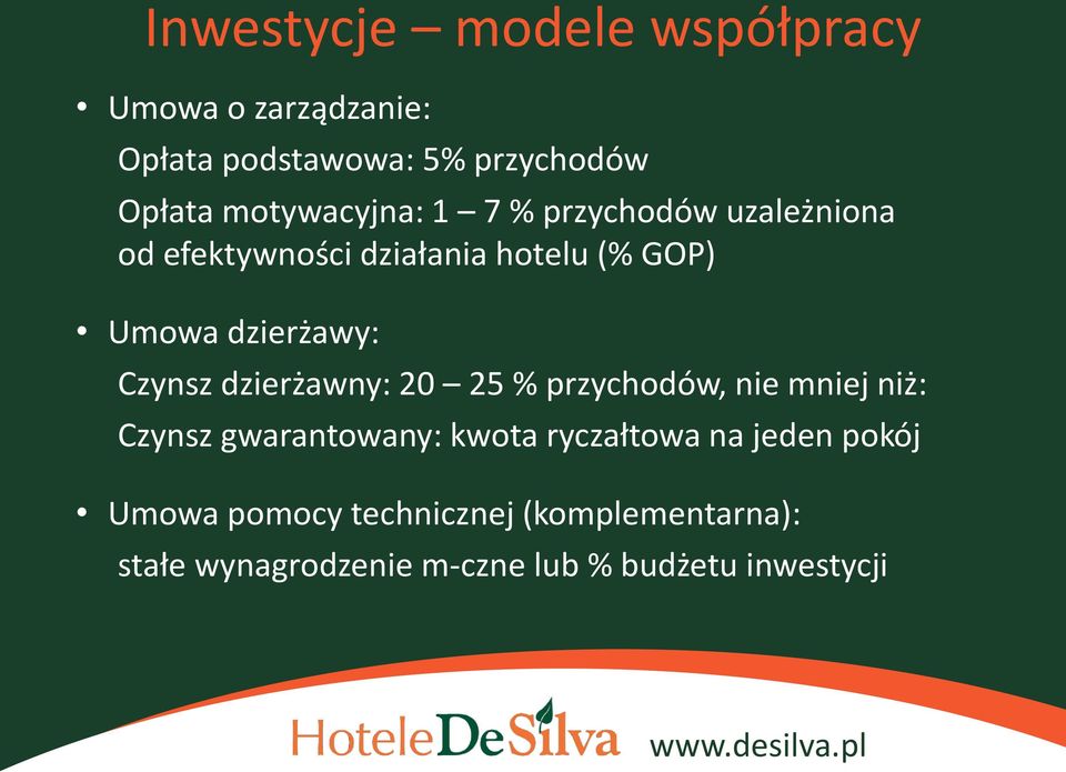 dzierżawy: Czynsz dzierżawny: 20 25 % przychodów, nie mniej niż: Czynsz gwarantowany: kwota