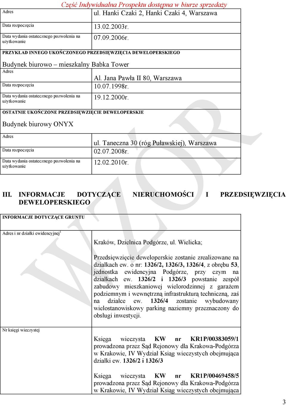 OSTATNIE UKOŃCZONE PRZEDSIĘWZIĘCIE DEWELOPERSKIE Budynek biurowy ONYX ul. Taneczna 30 (róg Puławskiej), Warszawa 02.07.2008r. 12.02.2010r. III.