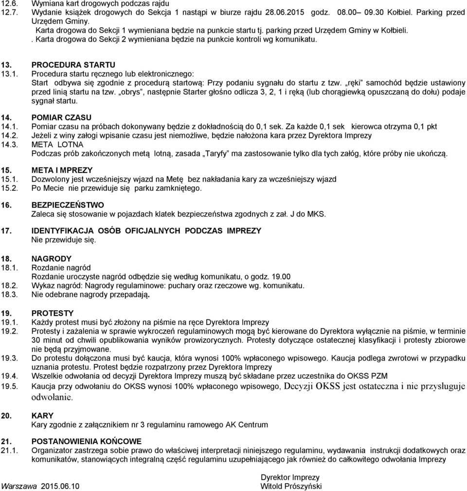 PROCEDURA STARTU 13.1. Procedura startu ręcznego lub elektronicznego: Start odbywa się zgodnie z procedurą startową: Przy podaniu sygnału do startu z tzw.