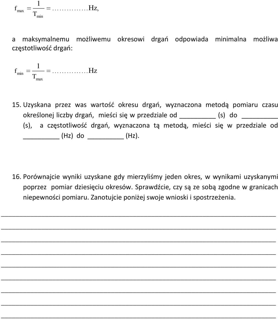 częstotliwość drgań, wyznaczona tą metodą, mieści się w przedziale od (Hz) do (Hz). 16.