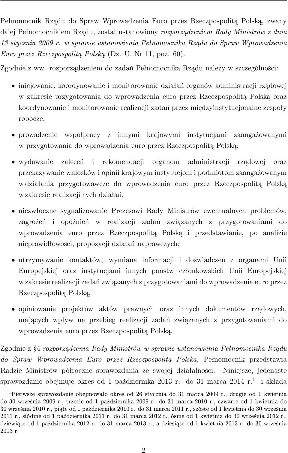 rozporz dzeniem do zada«peªnomocnika Rz du nale»y w szczególno±ci: ˆ inicjowanie, koordynowanie i monitorowanie dziaªa«organów administracji rz dowej w zakresie przygotowania do wprowadzenia euro