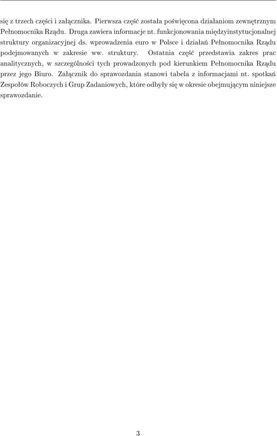struktury. Ostatnia cz ± przedstawia zakres prac analitycznych, w szczególno±ci tych prowadzonych pod kierunkiem Peªnomocnika Rz du przez jego Biuro.