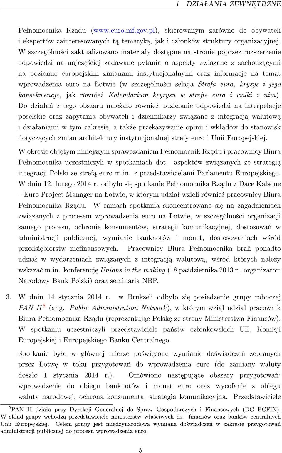 instytucjonalnymi oraz informacje na temat wprowadzenia euro na Šotwie (w szczególno±ci sekcja Strefa euro, kryzys i jego konsekwencje, jak równie» Kalendarium kryzysu w stree euro i walki z nim).