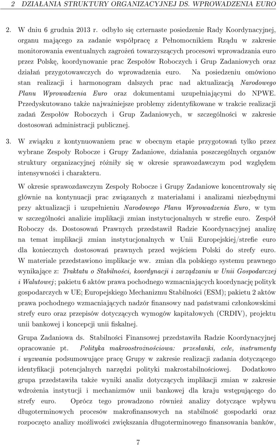 euro przez Polsk, koordynowanie prac Zespoªów Roboczych i Grup Zadaniowych oraz dziaªa«przygotowawczych do wprowadzenia euro.