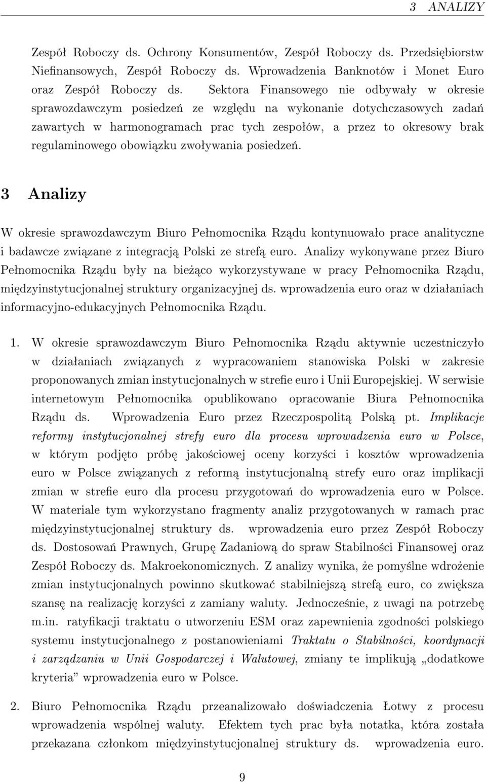 obowi zku zwoªywania posiedze«. 3 Analizy W okresie sprawozdawczym Biuro Peªnomocnika Rz du kontynuowaªo prace analityczne i badawcze zwi zane z integracj Polski ze stref euro.