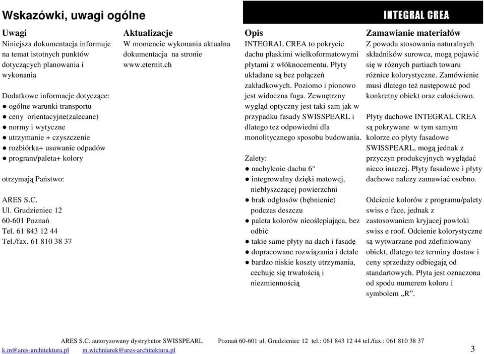 /fax. 61 810 38 37 Aktualizacje W momencie wykonania aktualna dokumentacja na stronie www.eternit.ch Opis INTEGRAL CREA to pokrycie dachu płaskimi wielkoformatowymi płytami z włóknocementu.
