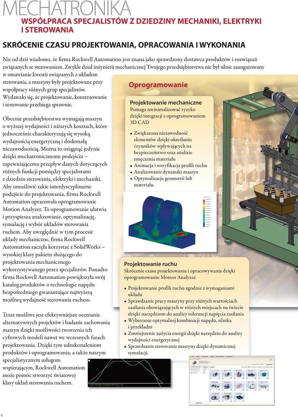 Zwykle dział inżynierii mechanicznej Twojego przedsiębiorstwa nie był silnie zaangażowany w omawianie kwestii związanych z układem sterowania, a maszyny były projektowane przy współpracy różnych grup