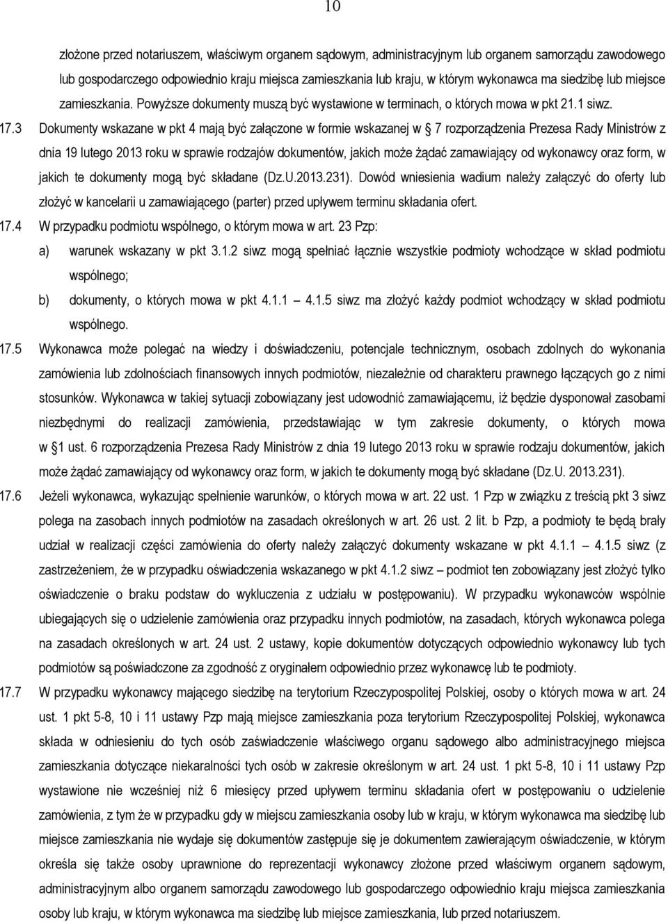 3 Dokumenty wskazane w pkt 4 mają być załączone w formie wskazanej w 7 rozporządzenia Prezesa Rady Ministrów z dnia 19 lutego 2013 roku w sprawie rodzajów dokumentów, jakich może żądać zamawiający od