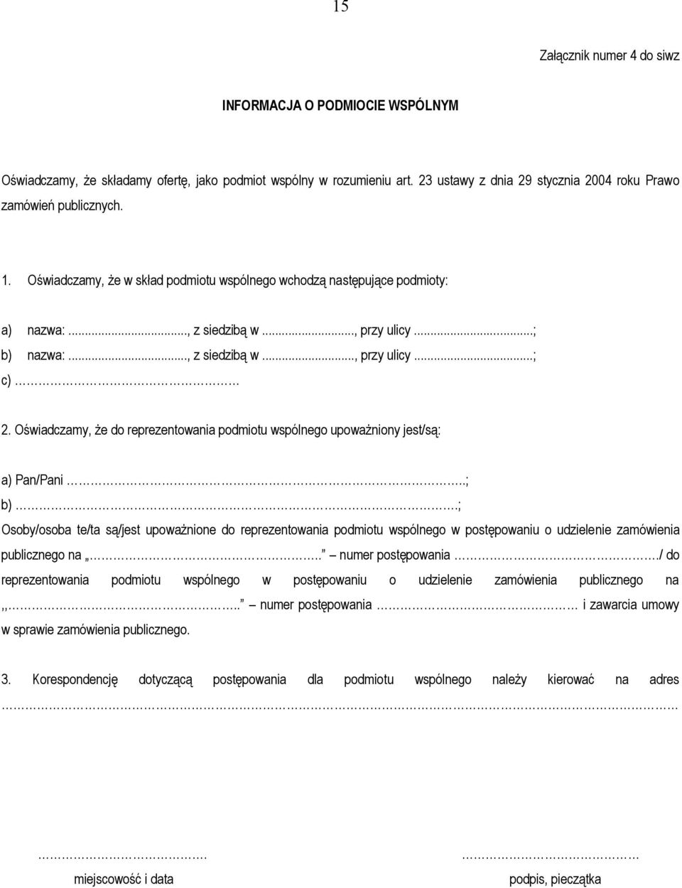 Oświadczamy, że do reprezentowania podmiotu wspólnego upoważniony jest/są: a) Pan/Pani..; b).