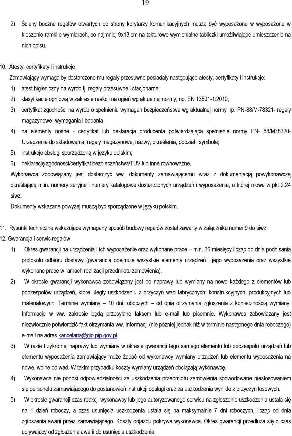 Atesty, certyfikaty i instrukcje Zamawiający wymaga by dostarczone mu regały przesuwne posiadały następujące atesty, certyfikaty i instrukcje: 1) atest higieniczny na wyrób tj.