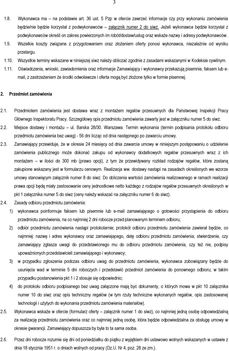 Wszelkie koszty związane z przygotowaniem oraz złożeniem oferty ponosi wykonawca, niezależnie od wyniku przetargu. 1.10.