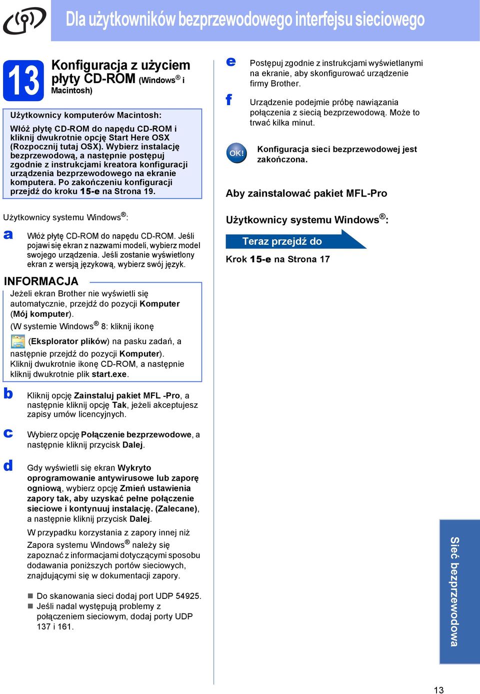 Po zkońzeniu konfigurji przejź o kroku 15-e n Stron 19. e f Postępuj zgonie z instrukjmi wyświetlnymi n ekrnie, y skonfigurowć urzązenie firmy Brother.