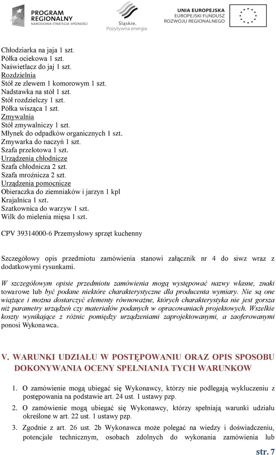 Urządzenia pomocnicze Obieraczka do ziemniaków i jarzyn 1 kpl Krajalnica 1 szt. Szatkownica do warzyw 1 szt. Wilk do mielenia mięsa 1 szt.