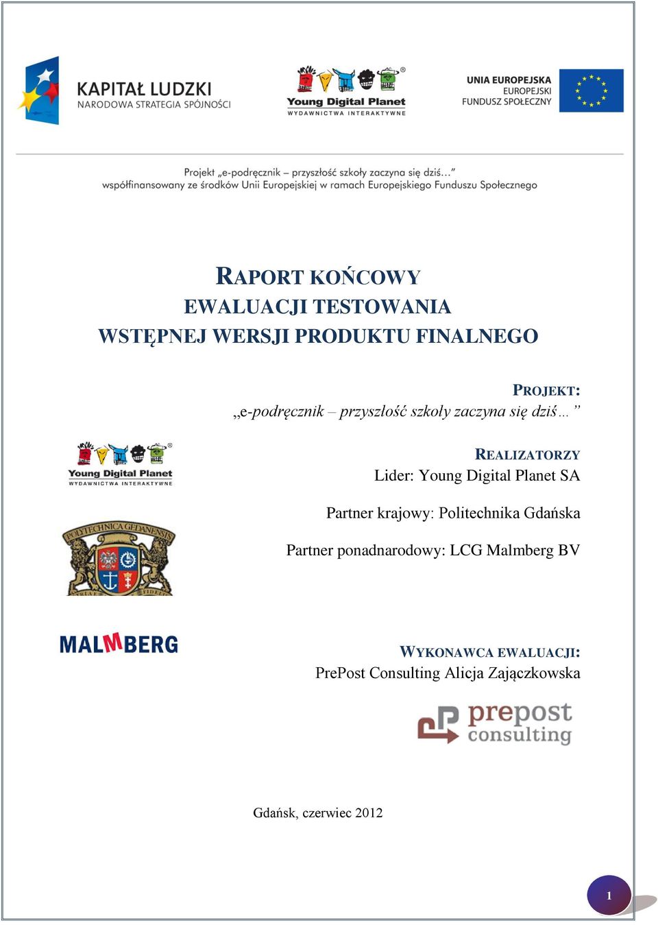 Young Digital Planet SA Partner krajowy: Politechnika Gdańska Partner ponadnarodowy: LCG