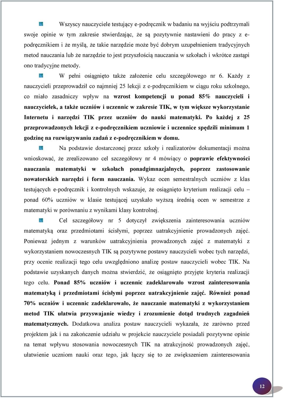 W pełni osiągnięto także założenie celu szczegółowego nr 6.