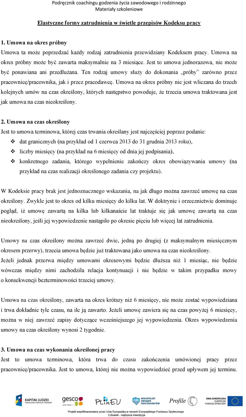 Ten rodzaj umowy służy do dokonania próby zarówno przez pracownicę/pracownika, jak i przez pracodawcę.