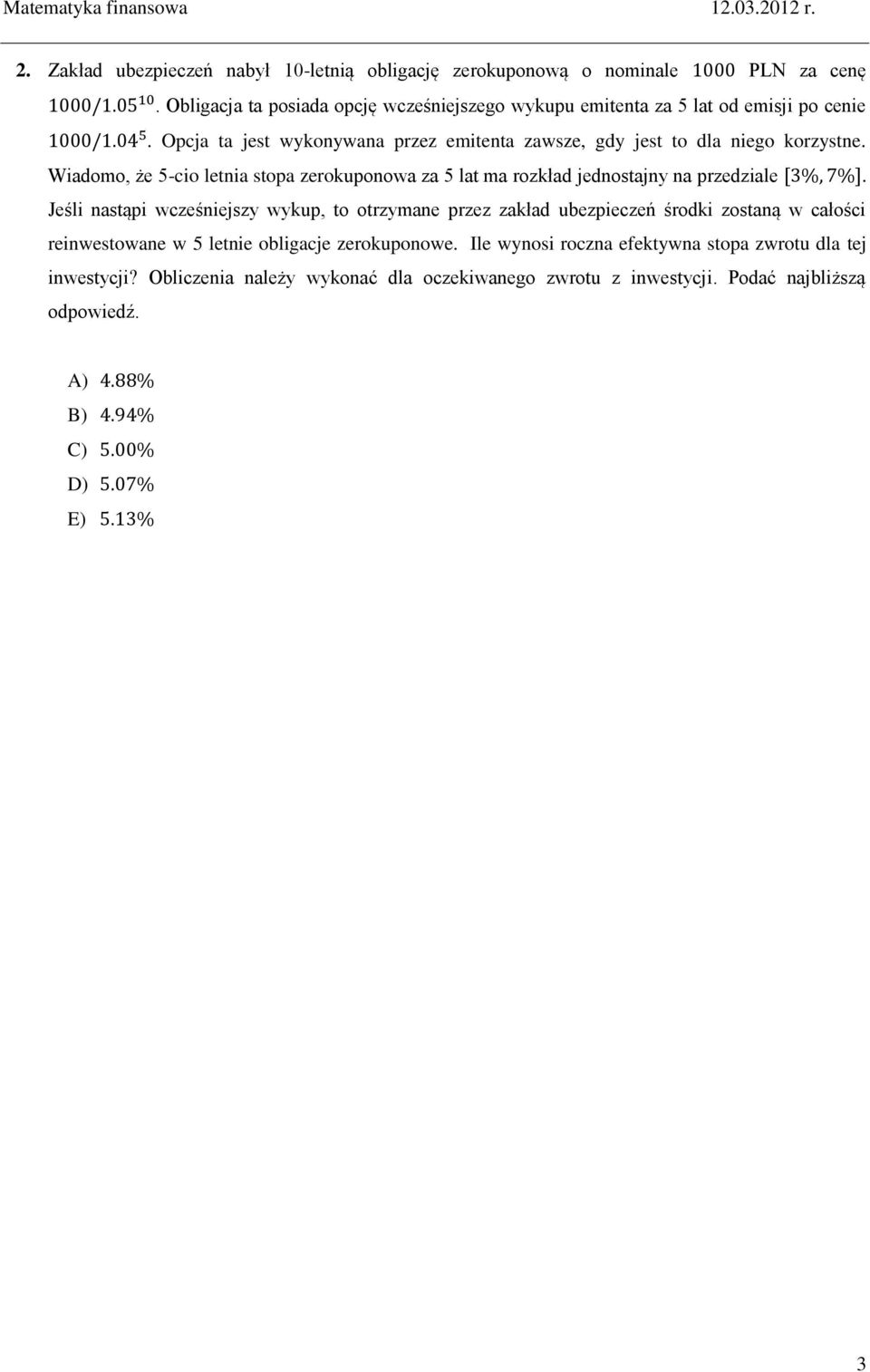 Widomo, że 5-cio letni stop zerokuponow z 5 lt m rozkłd jednostjny n przedzile.