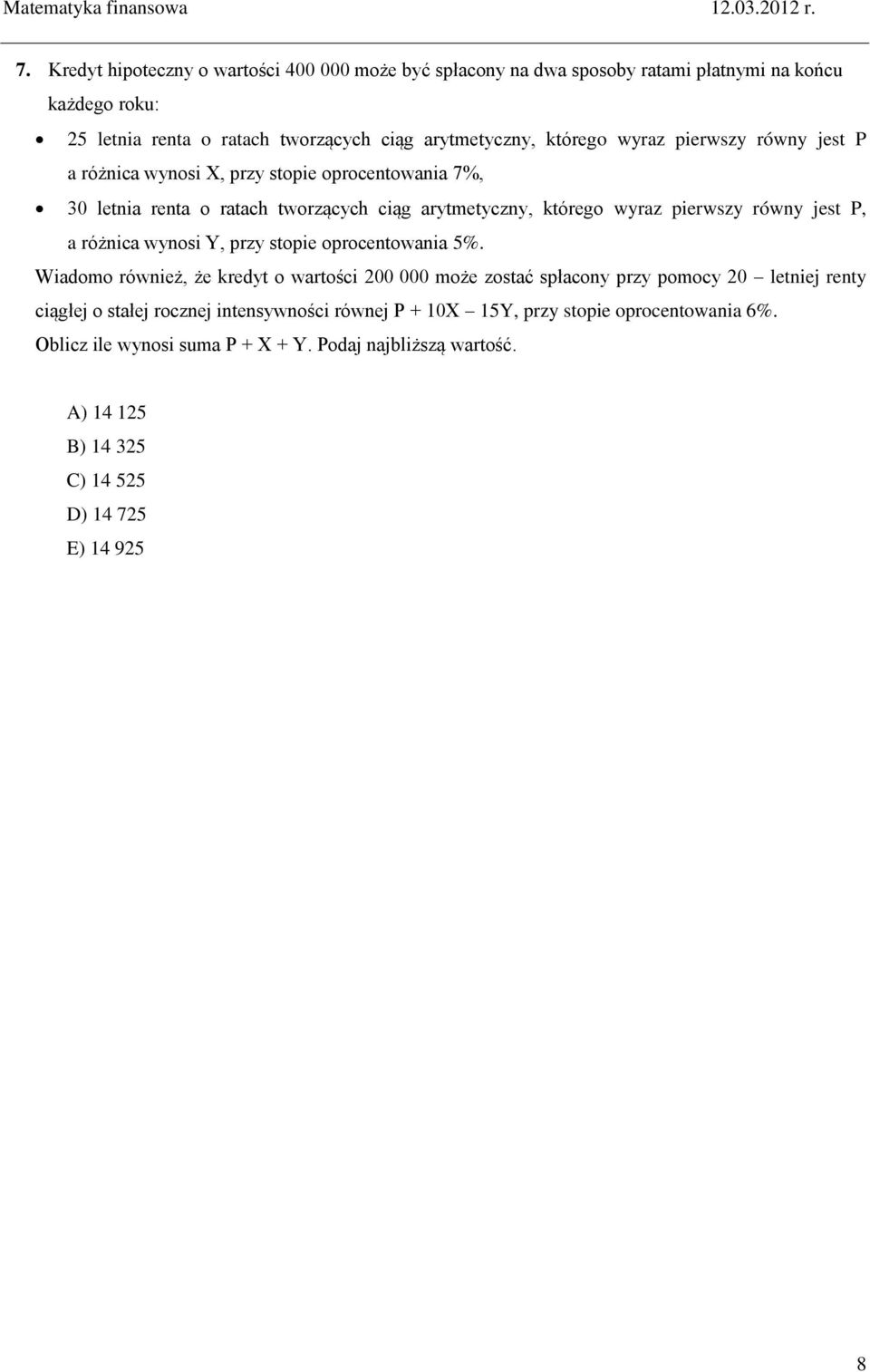 pierwszy równy jest P różnic wynosi X, przy stopie oprocentowni 7%, 30 letni rent o rtch tworzących ciąg rytmetyczny, którego wyrz pierwszy równy jest P, różnic wynosi Y,