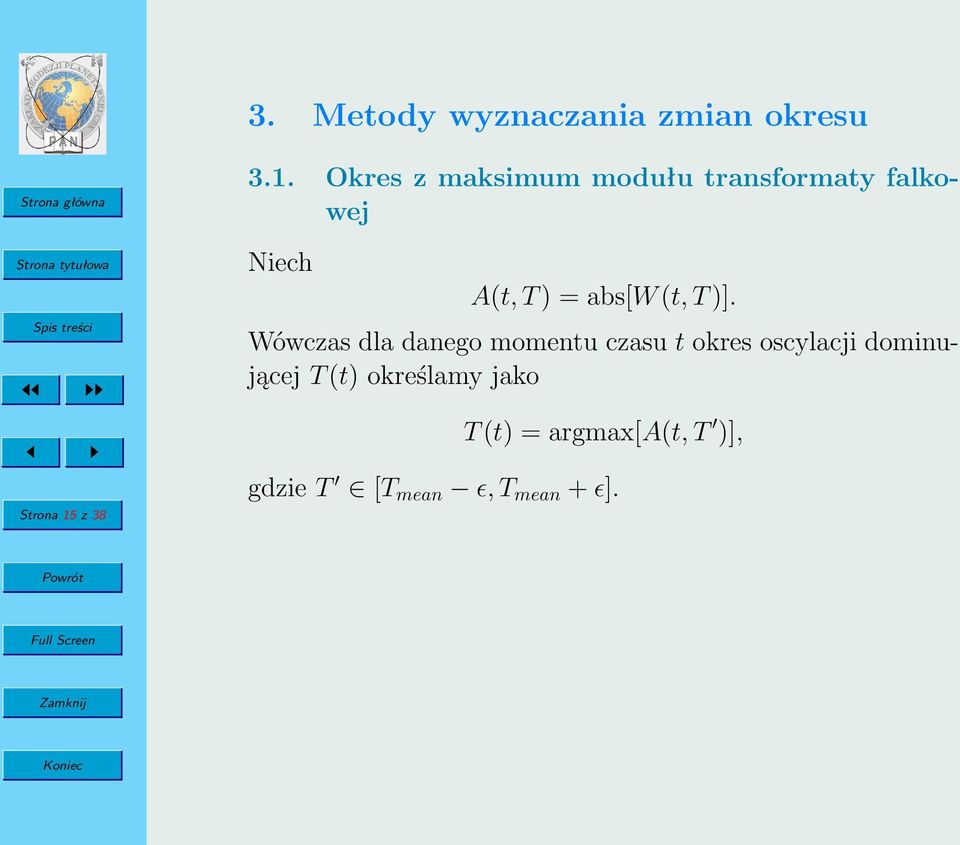 Okres z maksimum modułu transformaty falkowej Niech A(t, T ) = abs[w (t,